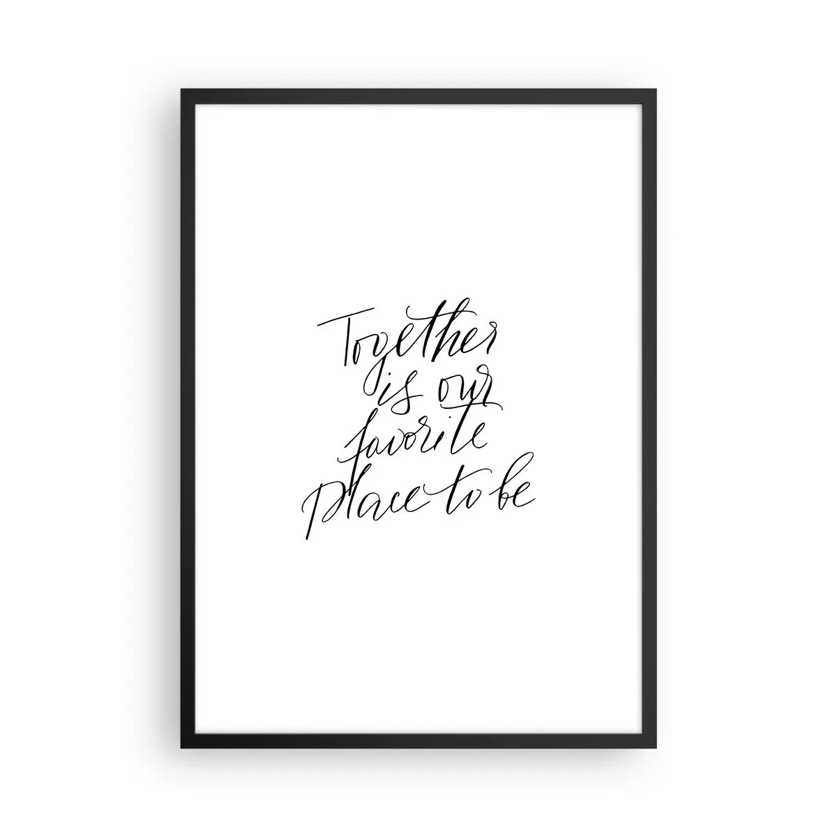 Plagát v čiernom ráme - Citát „Spoločne je naše obľúbené miesto“ na bielom pozadí - 50x70cm - Cítite to tiež? - Moderná nástenná dekorácia do obývacej izby a spálne ARTTOR