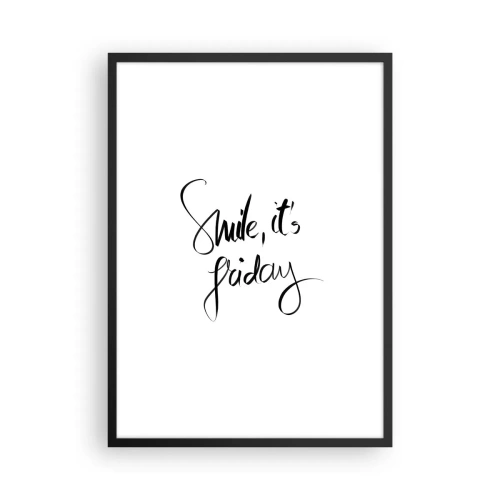 Plagát v čiernom ráme - Nápis Smile, it's Friday v čiernej farbe na bielom pozadí - 50x70cm - Naozajstná radosť - Moderná nástenná dekorácia do obývacej izby a spálne ARTTOR